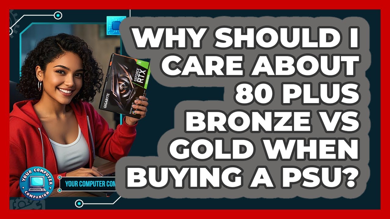 Why Should I Care About 80 Plus Bronze Vs Gold When Buying A PSU? - Your Computer Companion