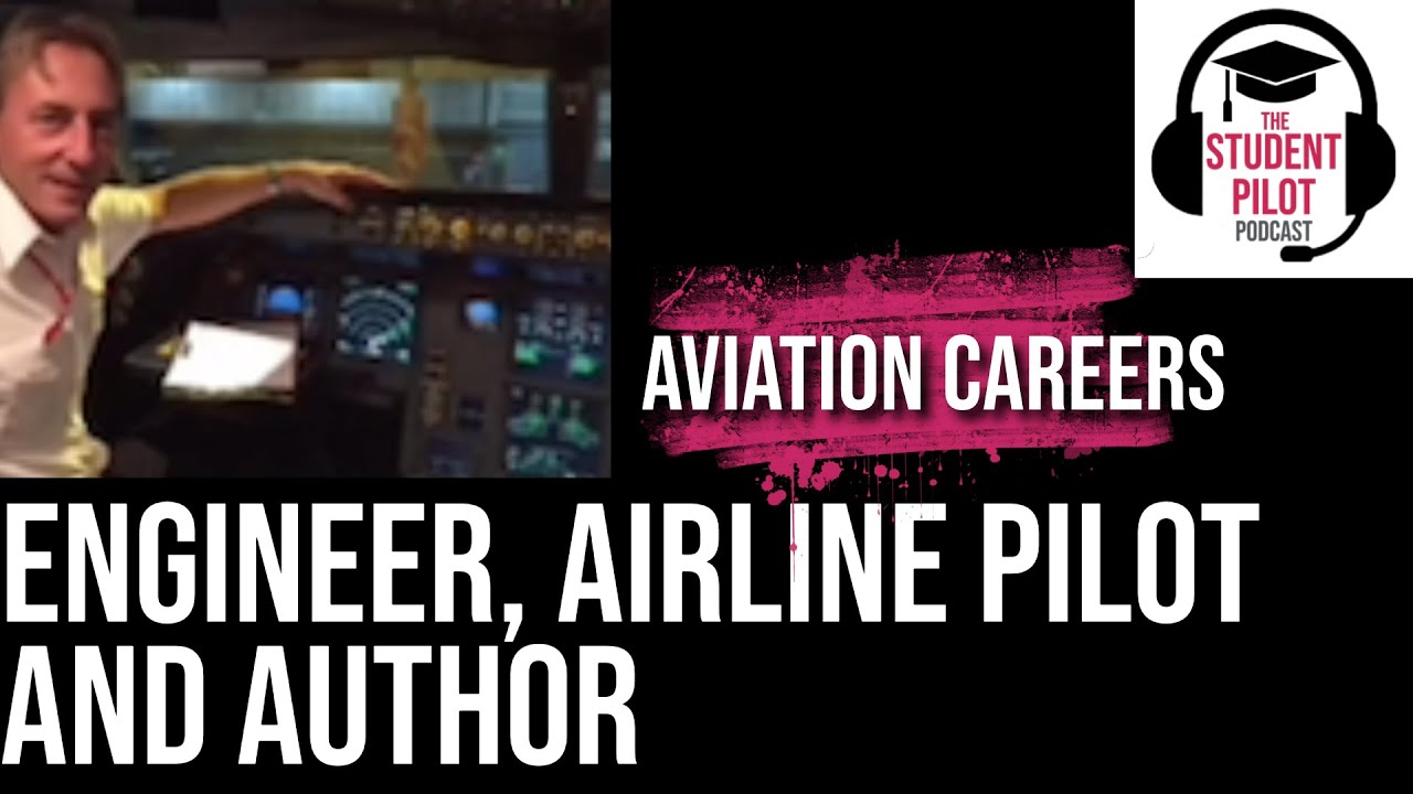 Engineer, Airline Pilot, And Author - A Fascinating Career | The Student Pilot Podcast #EP32