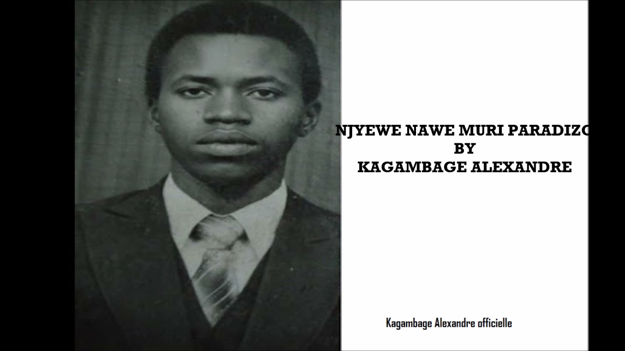 NJYEWE NAWE MURI PARADIZO BY KAGAMBAGE ALEXANDRE