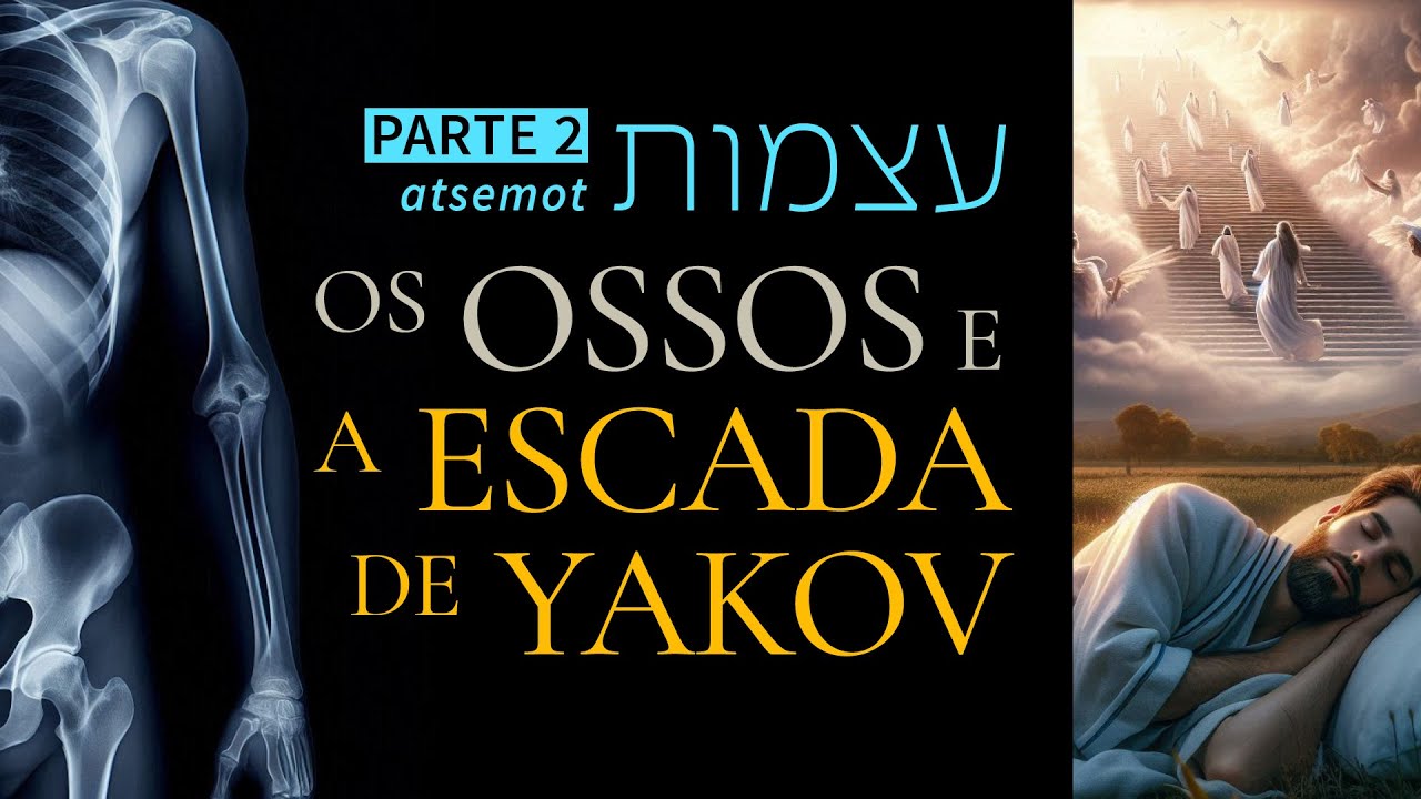 Os Ossos (atsemot) e a Escada de Jacó (Yakov) | Segredos do Hebraico Bíblico
