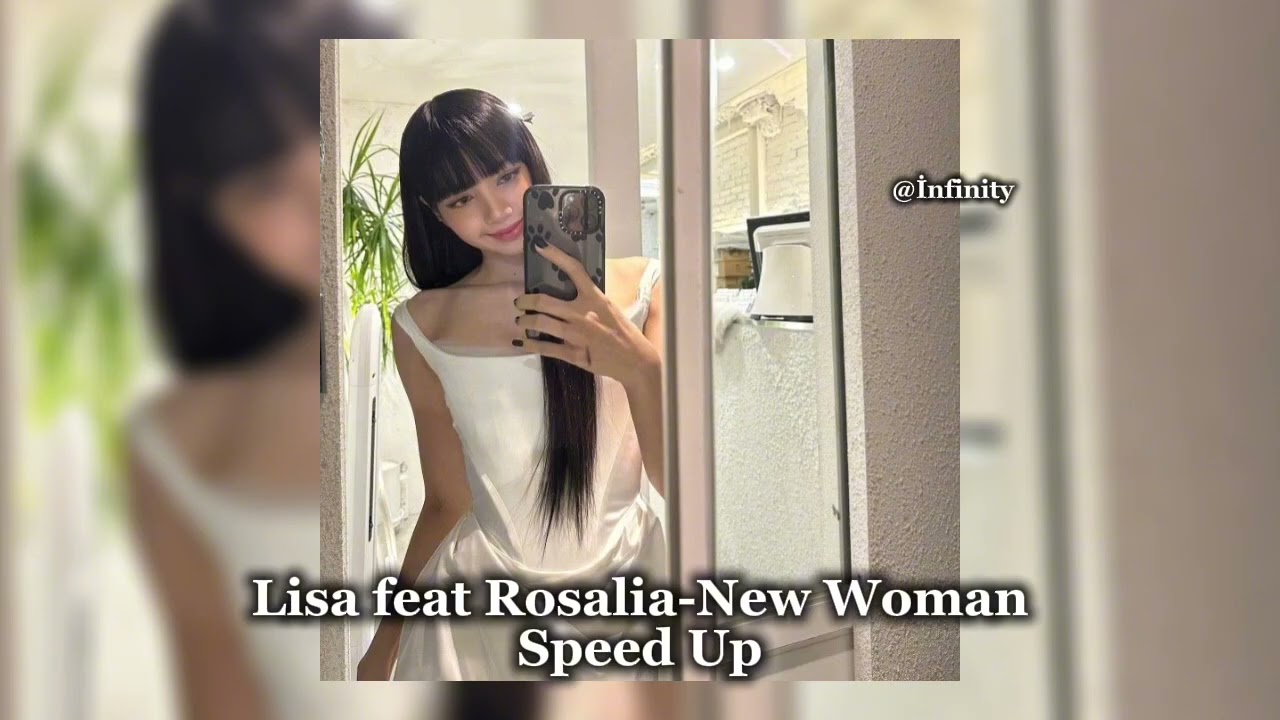 Lisa feat Rosalia-New Woman Speed Up Version 💃