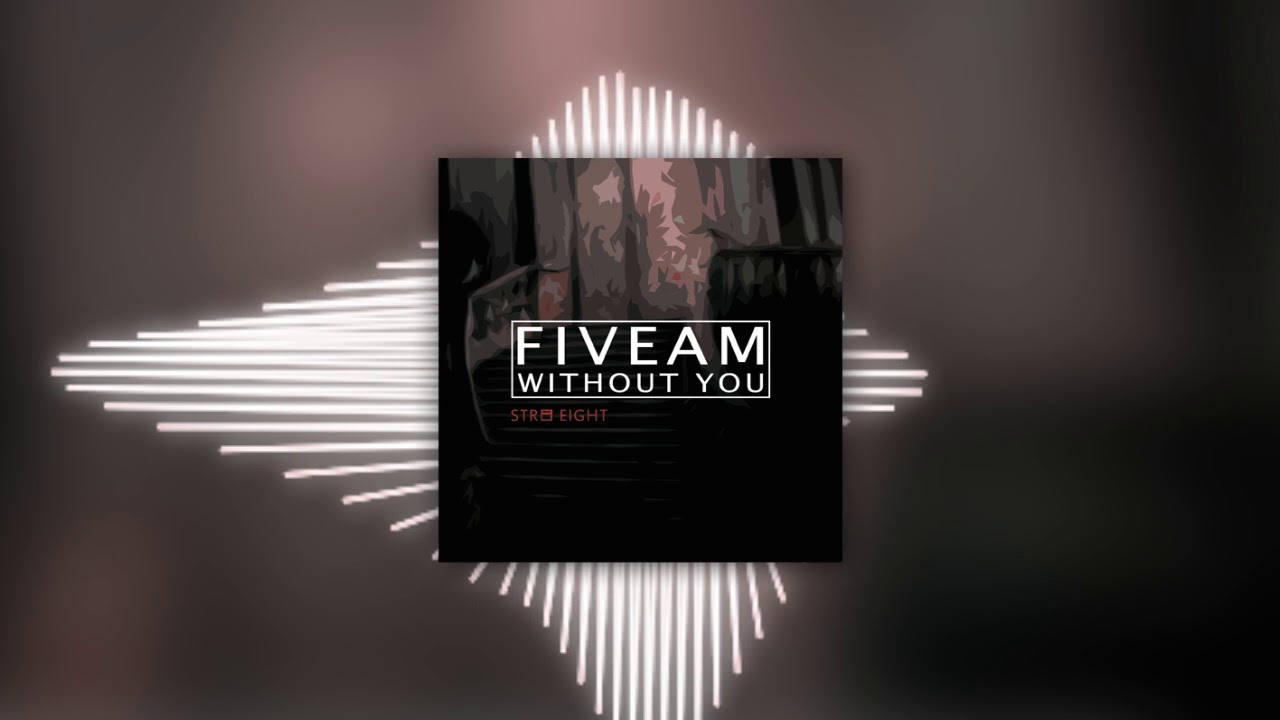 FiveAm - Without You (Original Mix) || OUT NOW !