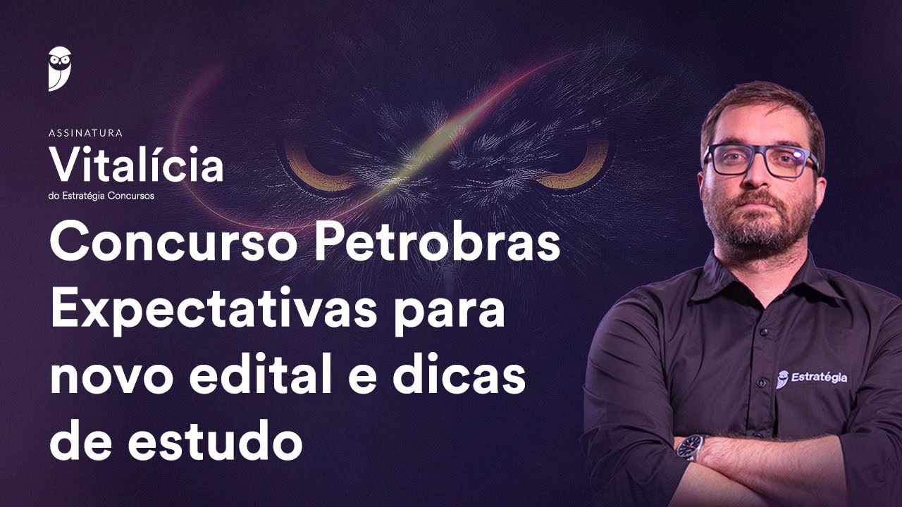 Concurso Petrobras -Expectativas para novo edital e dicas de estudo - Assinatura Vitalícia Concursos