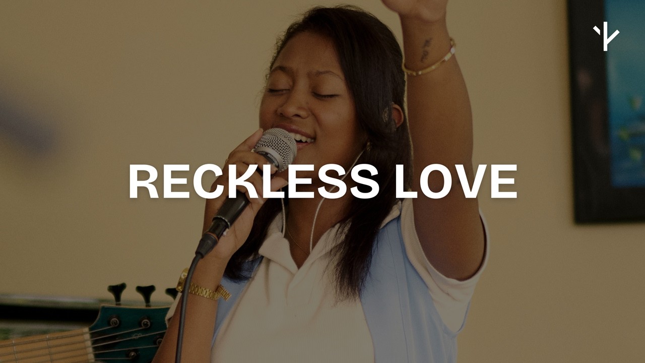 Reckless Love | Dwelling : In the Highest