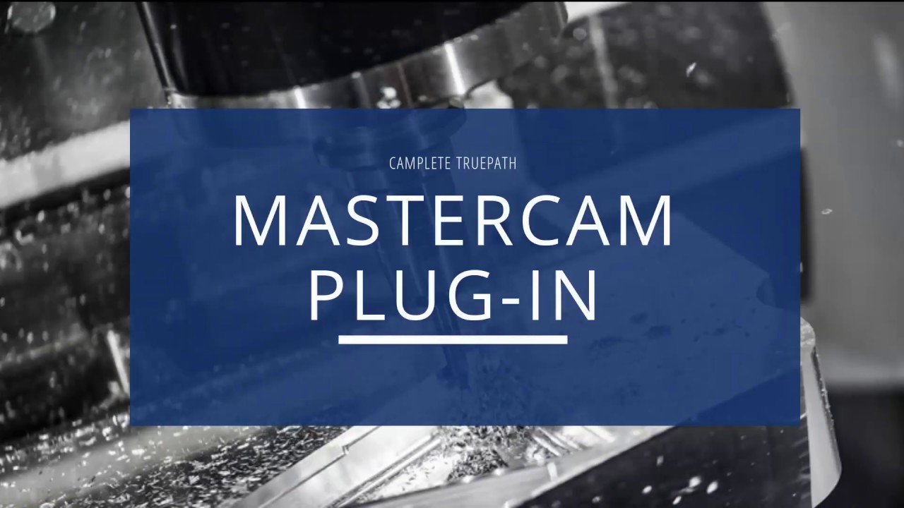 Mastercam 5 Axis Post Processor Plug-in - CAMplete TruePath