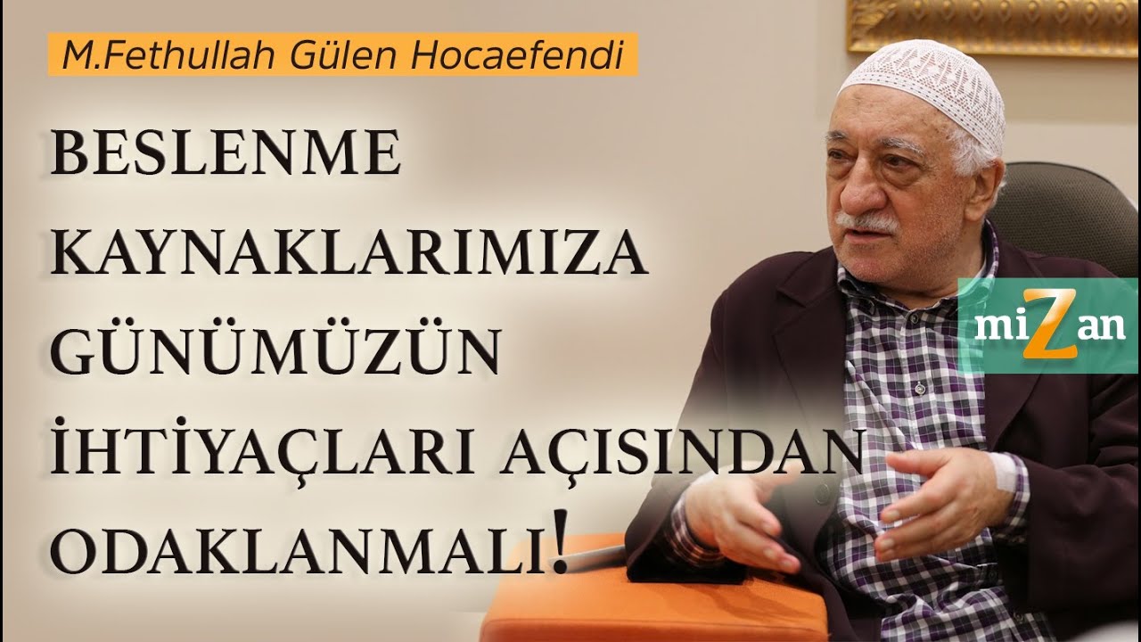 Beslenme kaynaklarımıza g&uuml;n&uuml;m&uuml;z&uuml;n ihtiya&ccedil;ları a&ccedil;ısından odaklanmalı! | M. Fethullah G&uuml;len Hocaefendi
