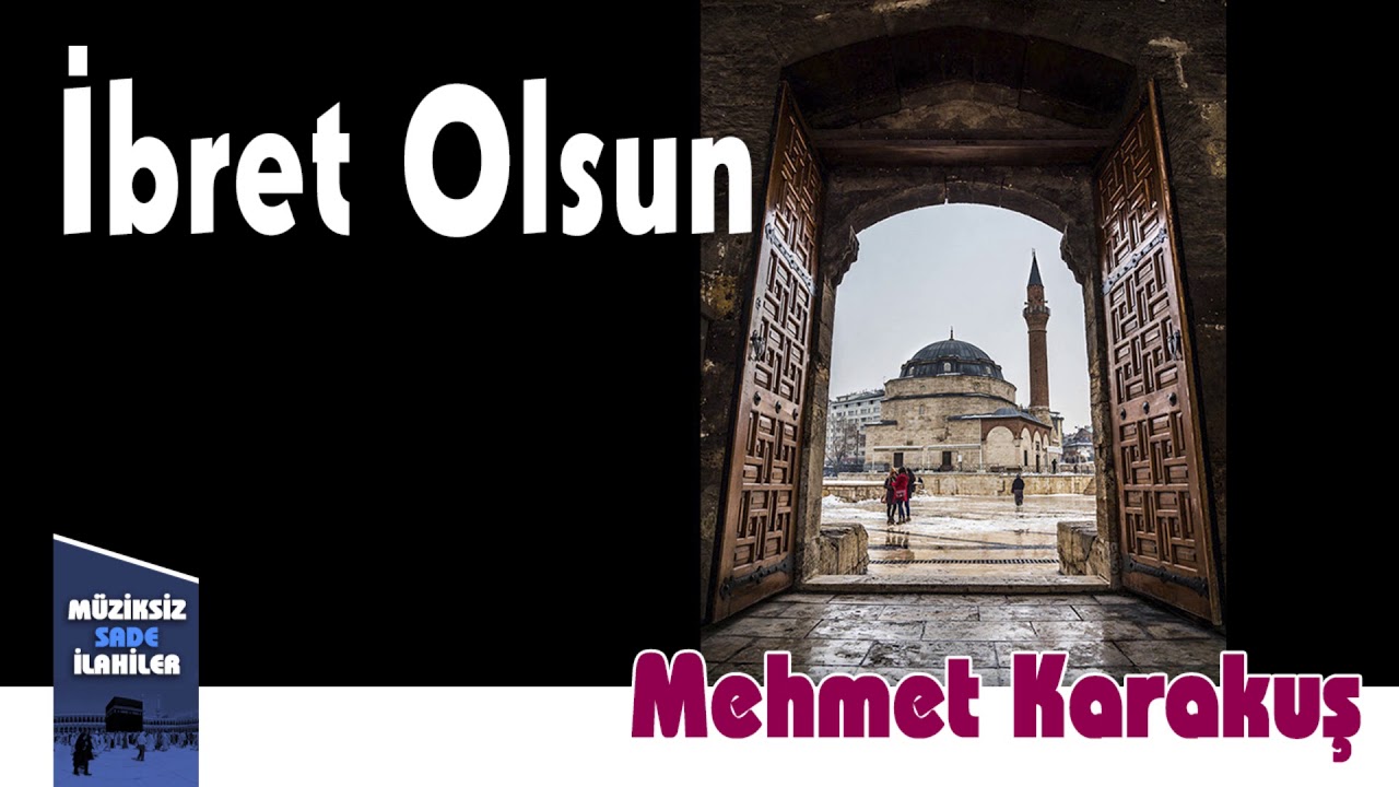 Mehmet Karakuş - İbret Olsun | M&uuml;ziksiz İlahi 2018