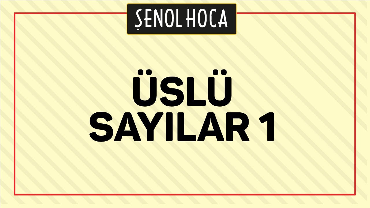 TYT - ÜSLÜ SAYILAR 1 - ŞENOL HOCA