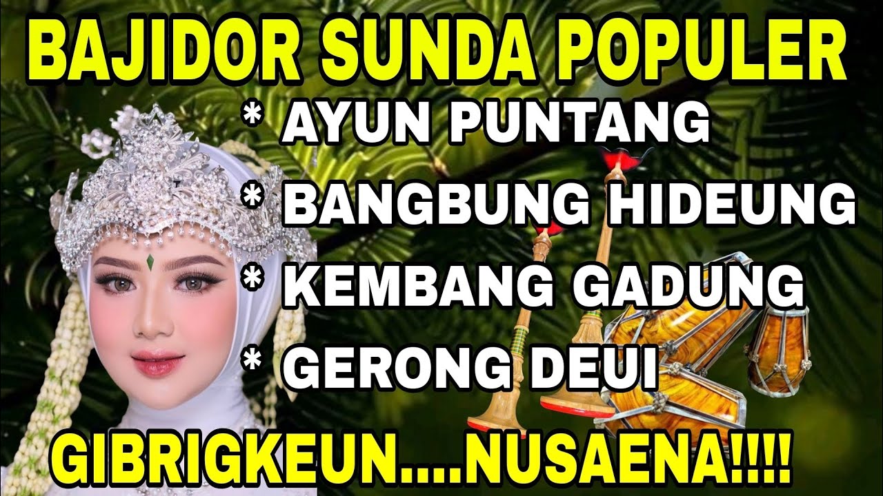 BAJIDOR SUNDA POPULER | FULL ALBUM TERBAIK ~ AYUN PUNTANG - GERONG DEUI | GIBRIGKEUN...NUSAENA!!!! 