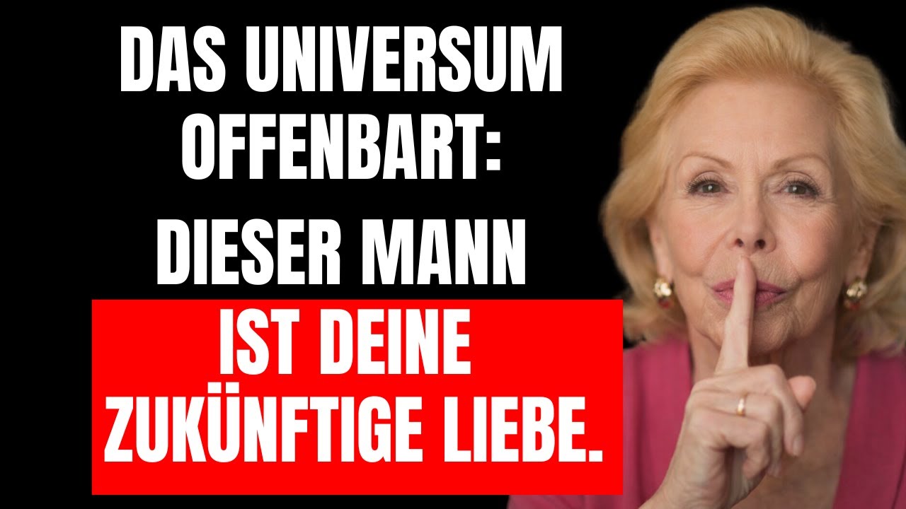 Das Universum offenbart – Dieser Mann ist deine zukünftige Liebe. | Louise Hay