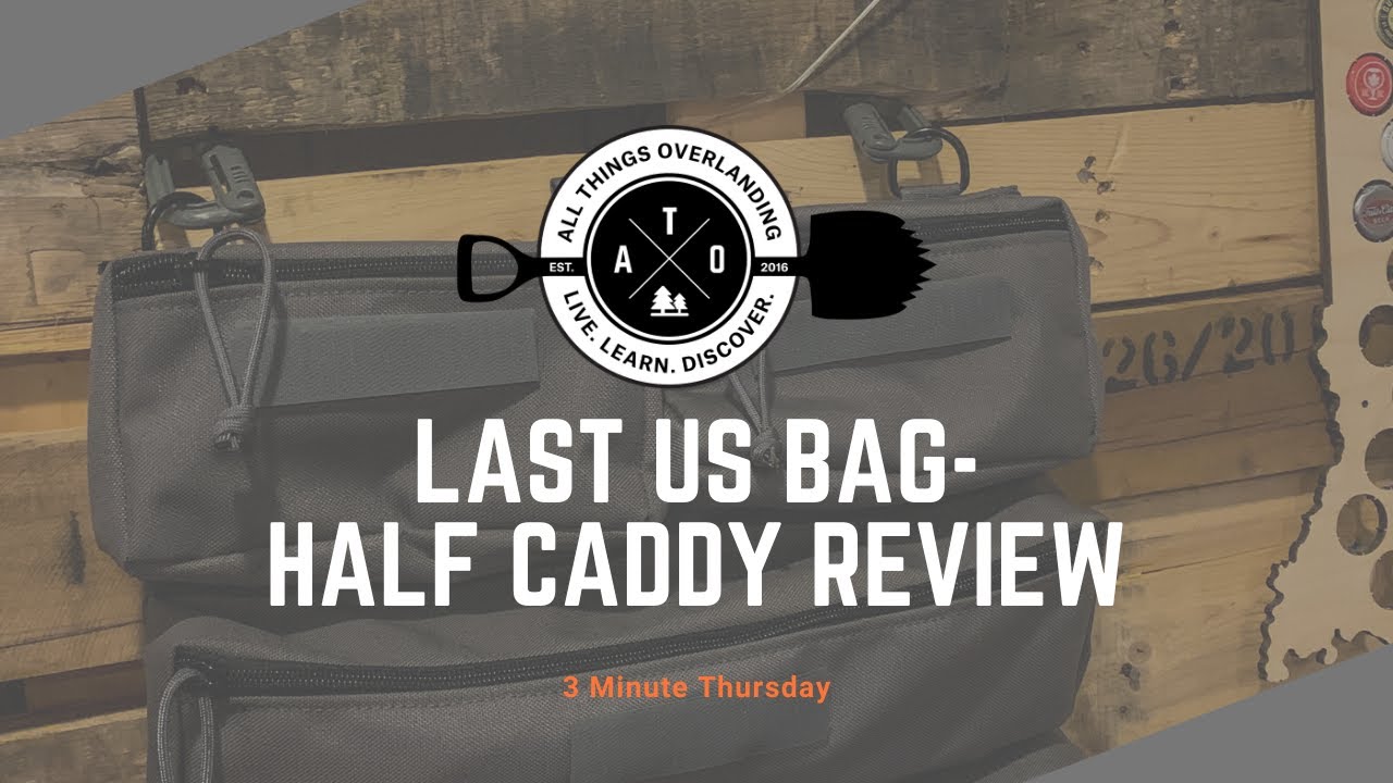 3 Minute Thursday-Last US Bag-Half Caddy (Overlanding Bags, Blue Ridge Overland Gear, Xterra Attic)