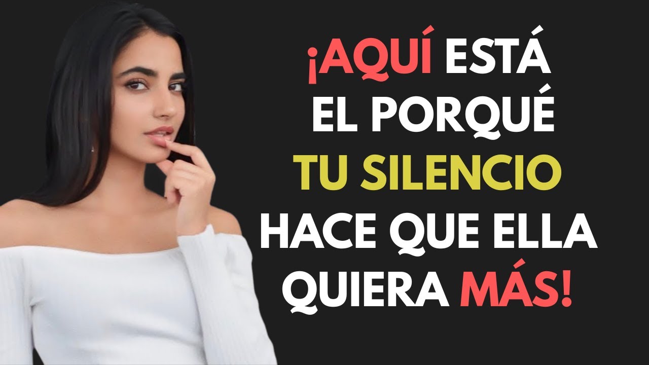 HE AQUÍ POR QUÉ TU SILENCIO HACE QUE UNA MUJER TE DESEE MÁS