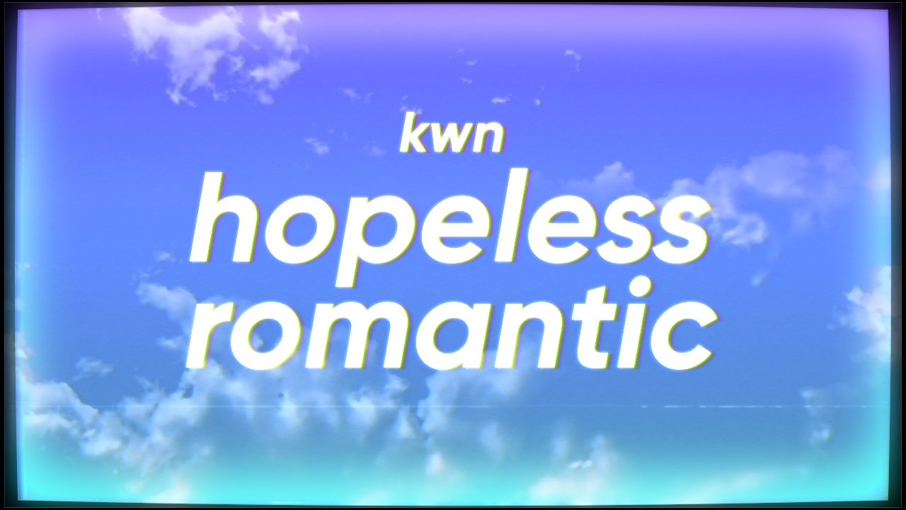 kwn - hopeless romantic