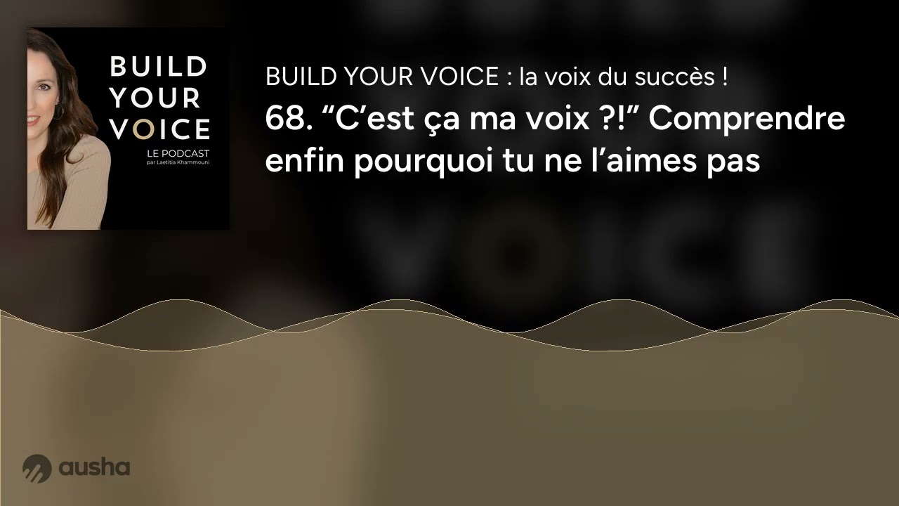 68. “C’est ça ma voix ?!” Comprendre enfin pourquoi tu ne l’aimes pas