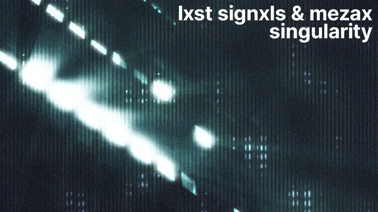 SINGULARITY - LXST SIGNXLS x MEZAX [Official Visualizer]
