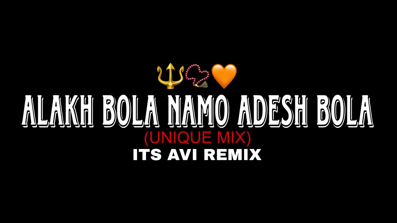 ALAKH BOLA NAMO ADESH BOLA (UNIQUE MIX) IT'S AVI REMIX