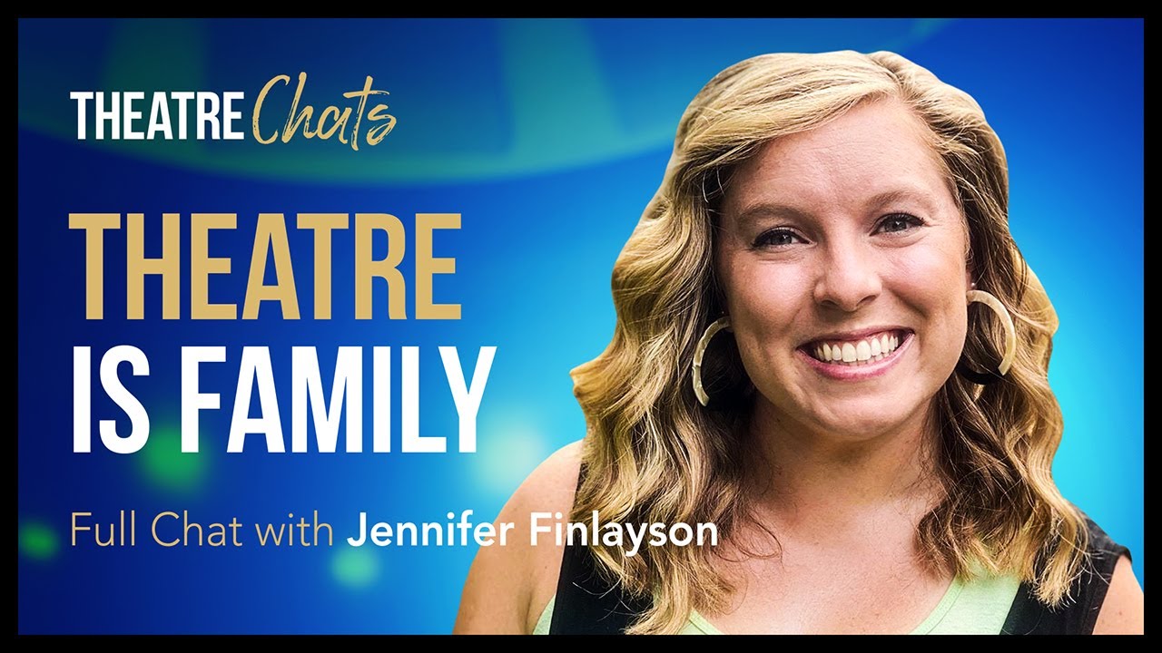 Theatre is Family | Theatre Chat w/ Jennifer Finlayson