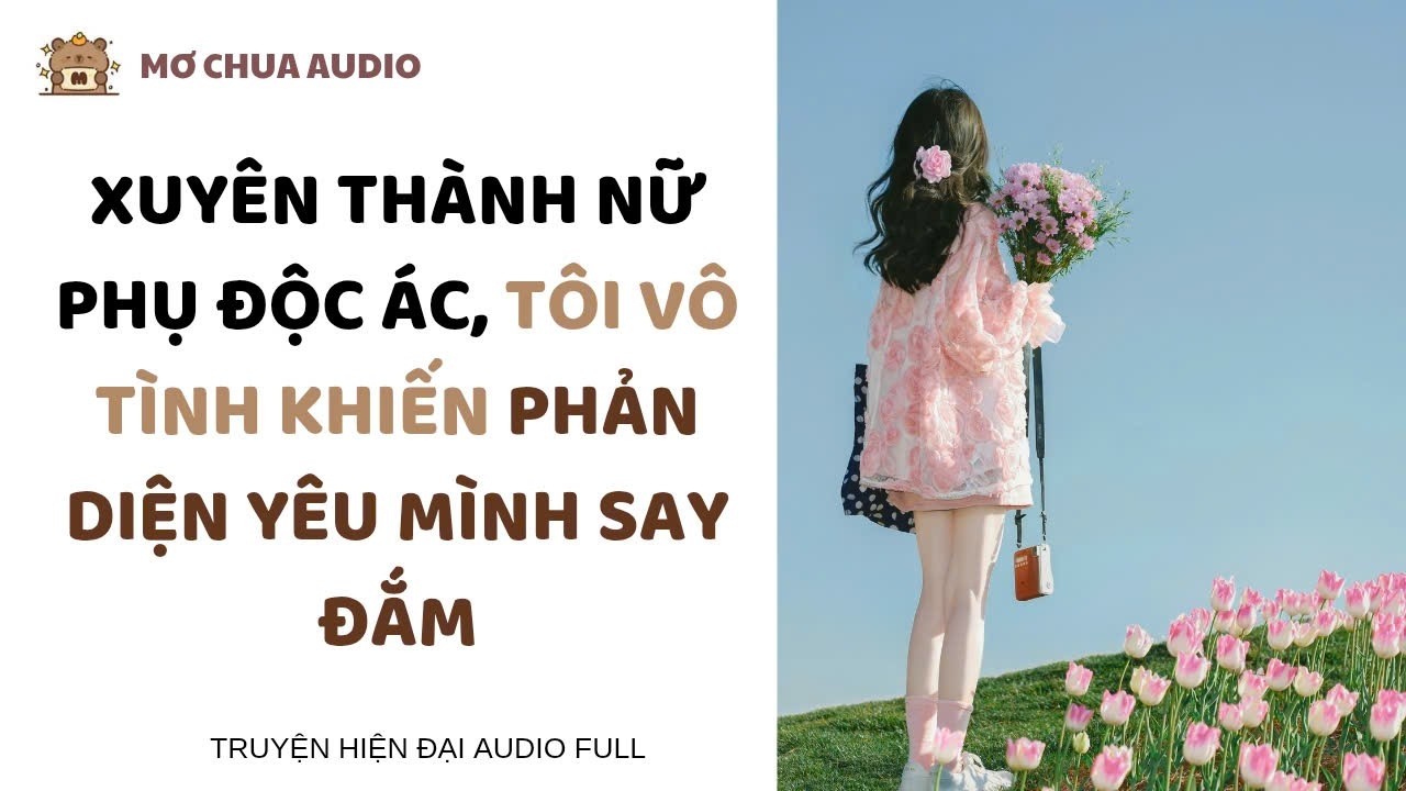 Xuyên thành nữ phụ độc ác, tôi vô tình khiến phản diện yêu mình say đắm