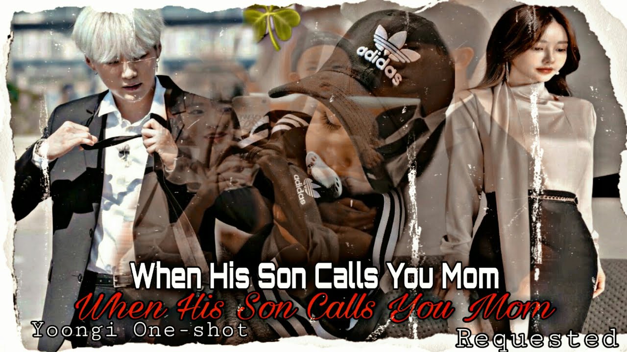 WHEN HIS SON CALLS YOU MOM *REQUESTED*[YOONGI-ONESHOT]