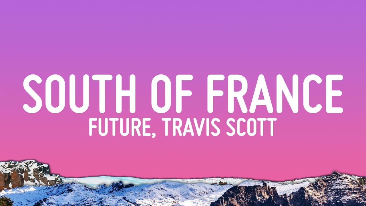 Future, Travis Scott - SOUTH OF FRANCE (Lyrics)