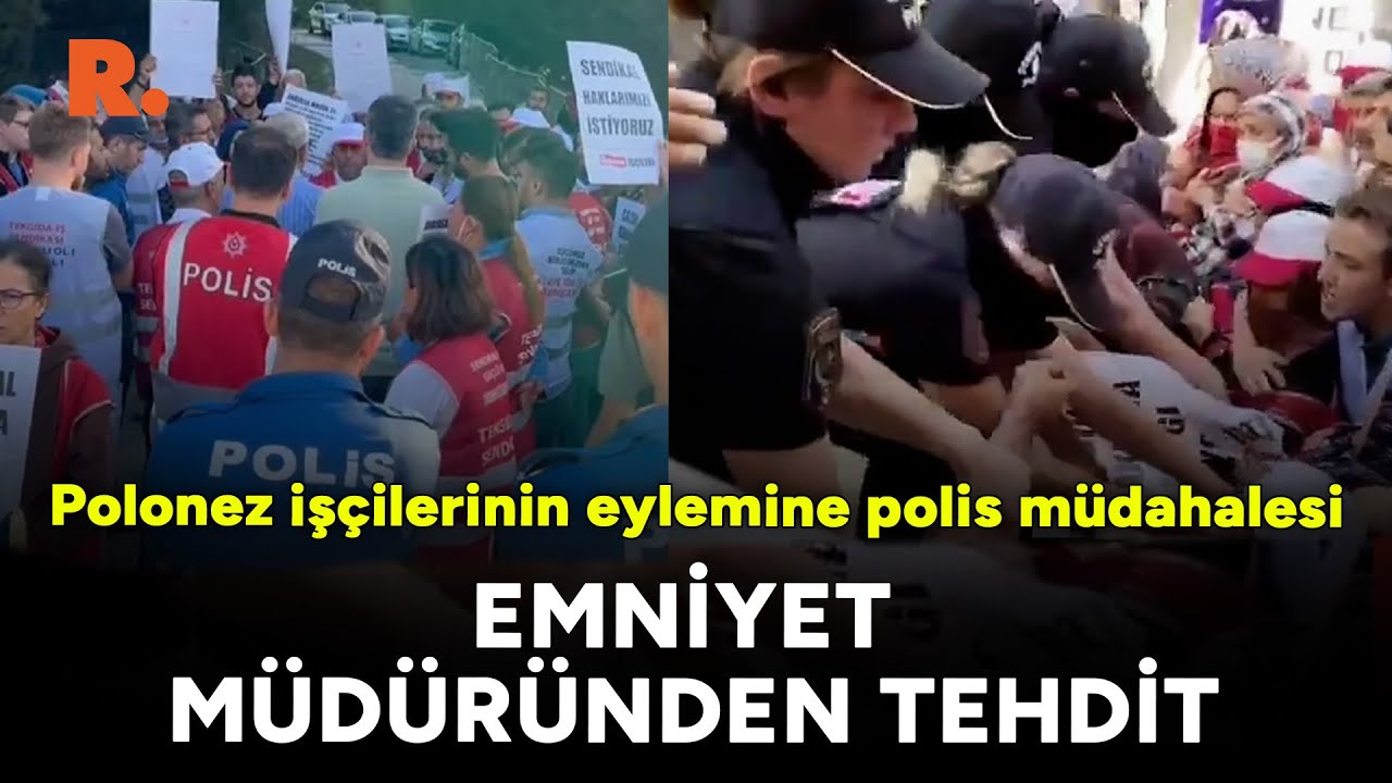 Emniyet müdürü, eylem yapan Polonez işçilerini tehdit etti