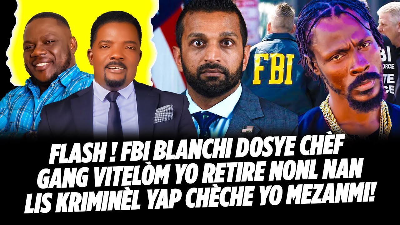 FLASH ! FBI BLANCHI DOSYE CHÈF GANG VITELÒM YO RETIRE NONL NAN LIS KRIMINÈL YAP CHÈCHE YO MEZANM