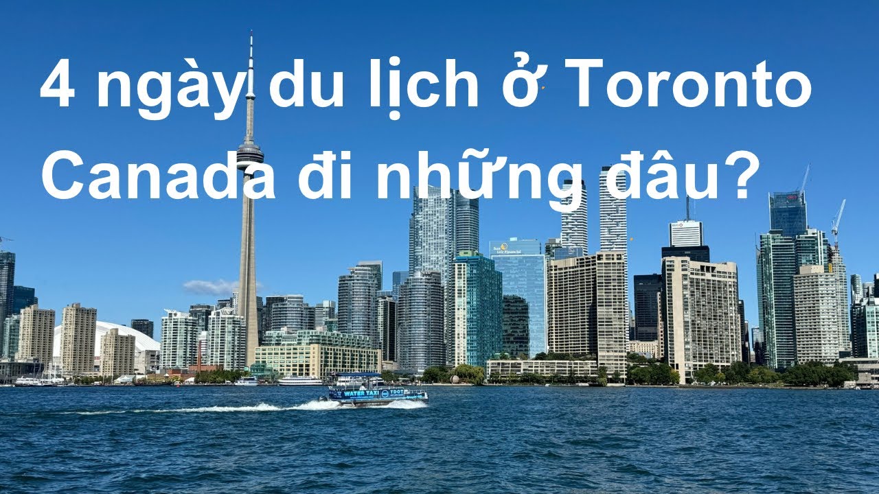 50 - Du lịch tự túc 4 ngày ở Toronto đi những đâu?