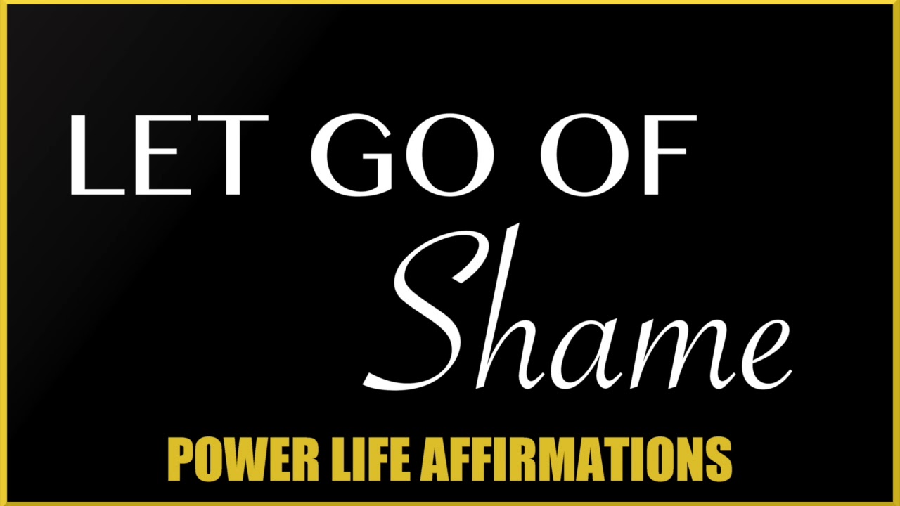Let Go Of Shame (FEMALE VOICE) Power Life Affirmations