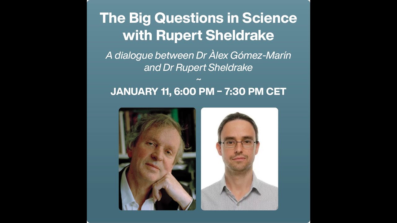 The Big Questions in Science with Rupert Sheldrake in conversation with Àlex Gómez-Marín