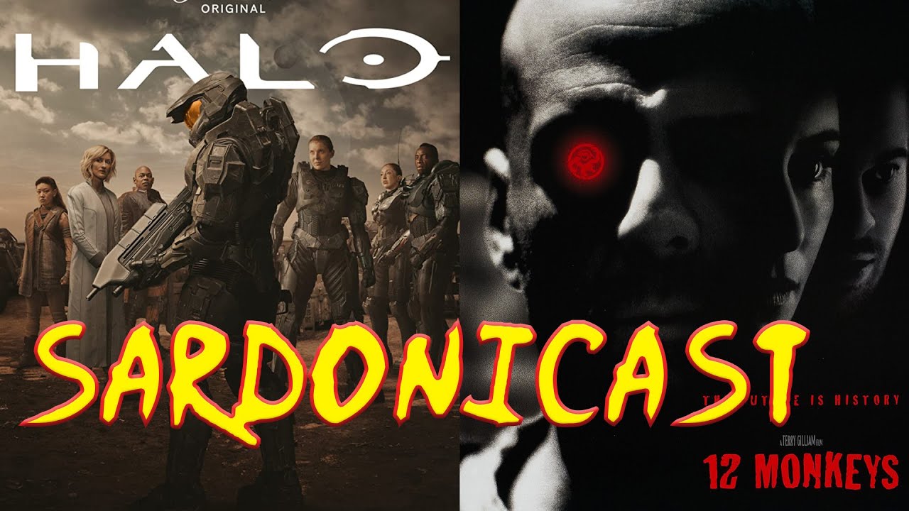 Sardonicast 117: Halo, 12 Monkeys