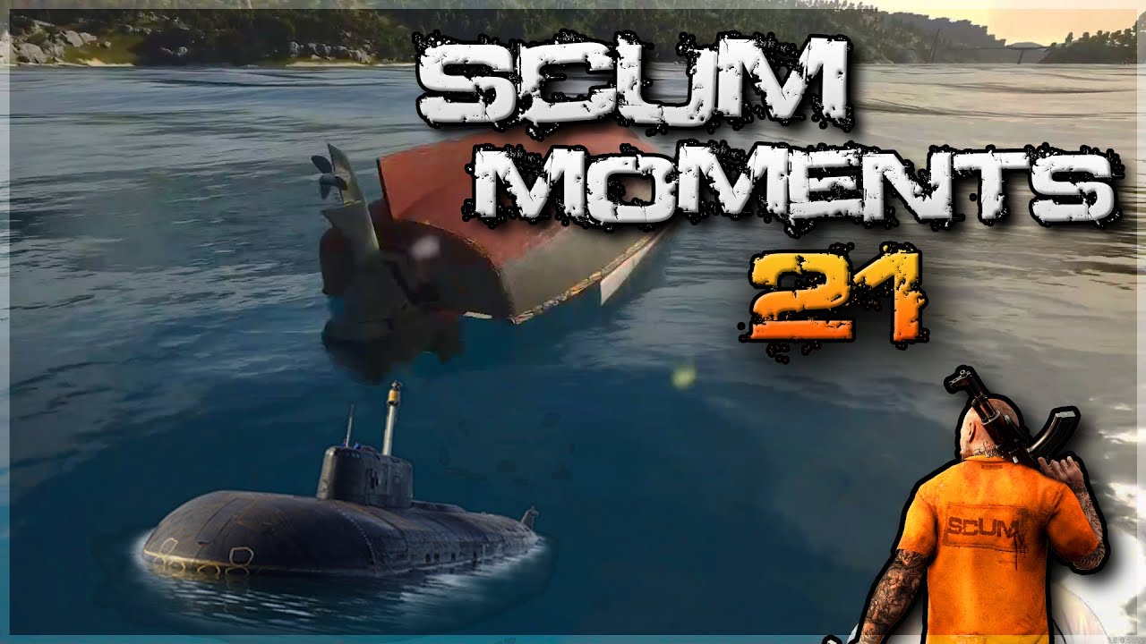 SCUM MOMENTS 21 - THE SUBMARINE | Scum Funny Fails and Epic Gameplay #scum #scumgame #скам
