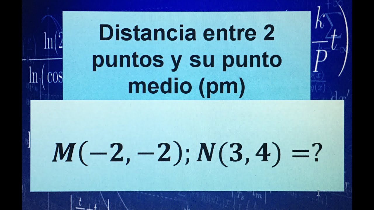 DISTANCIAS ENTRE DOS PUNTOS Y SU PUNTO MEDIO