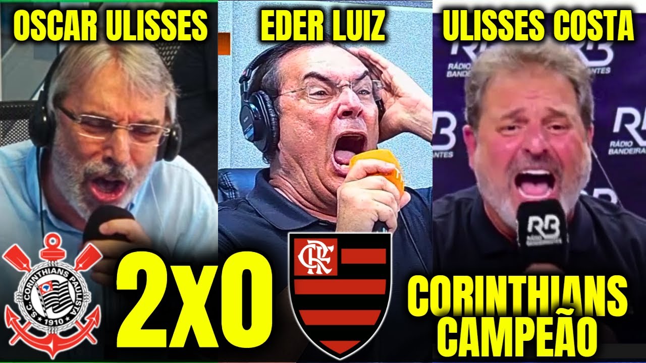 REAÇÕES DOS NARRADORES OSCAR ULISSES, EDER LUIZ E ULISSES COSTA À COINTHIANS 2X0 FLAMENGO