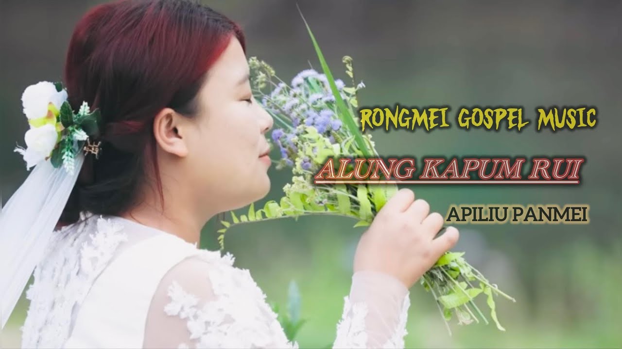 ALUNG KAPUM RUI OFFICIAL VIDEO RONGMEI WEDDING SONG || APILIU PANMEI