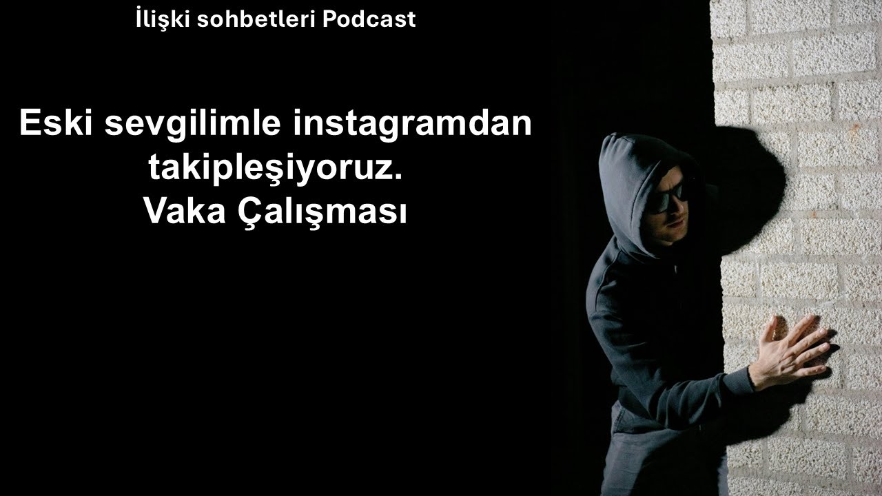 Eski sevgilimle Instagram'da hikayelerimize bakıyoruz - Vaka Çalışması