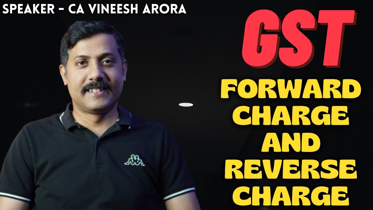 FORWARD CHARGE V/S REVERSE CHARGE UNDER GST