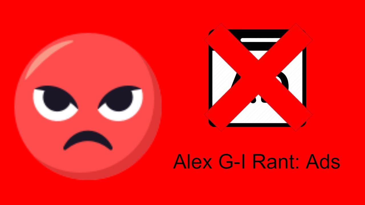 Alex G-I Rant #3: Ads