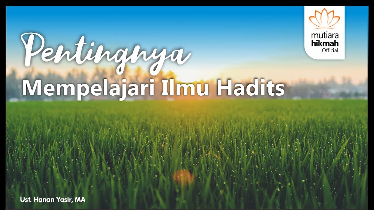 Pentingnya Mempelajari Ilmu Hadits - Ust. Hanan Yasir, MA - Kajian Mustholah Hadits