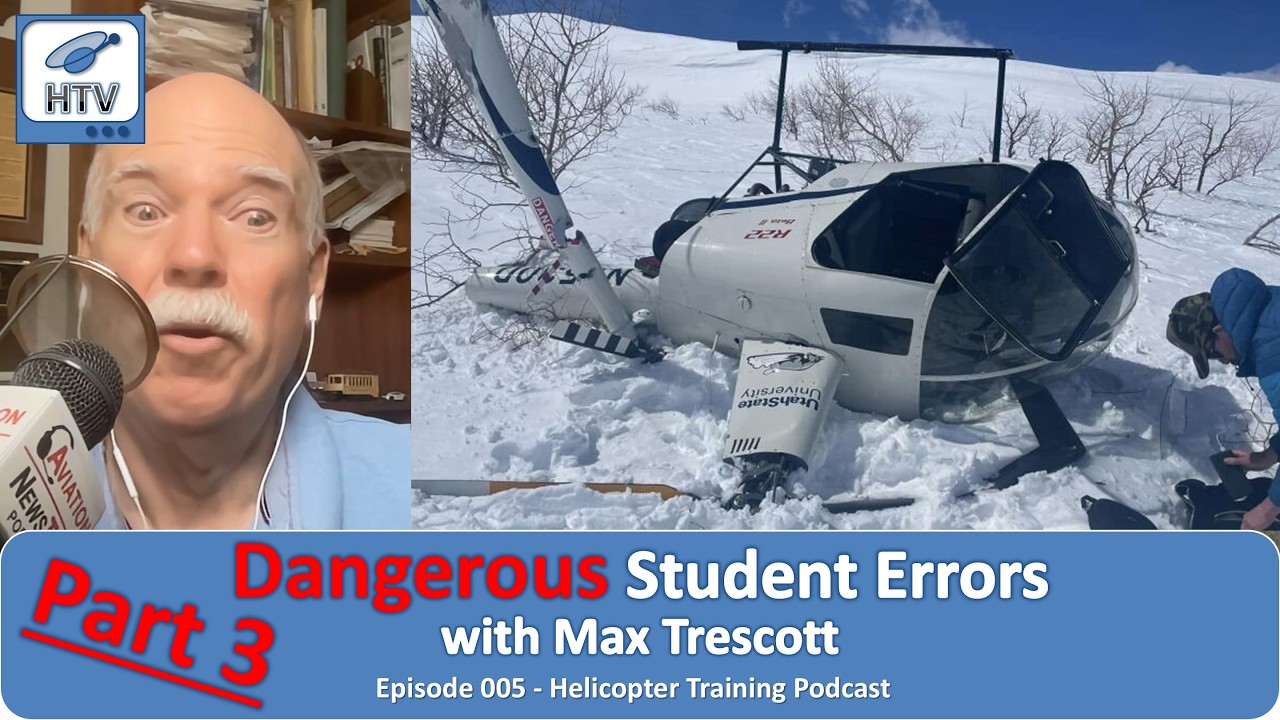 Dangerous Student Errors Part 3 with Max Trescott | Ep. 005 of the Helicopter Training Podcast