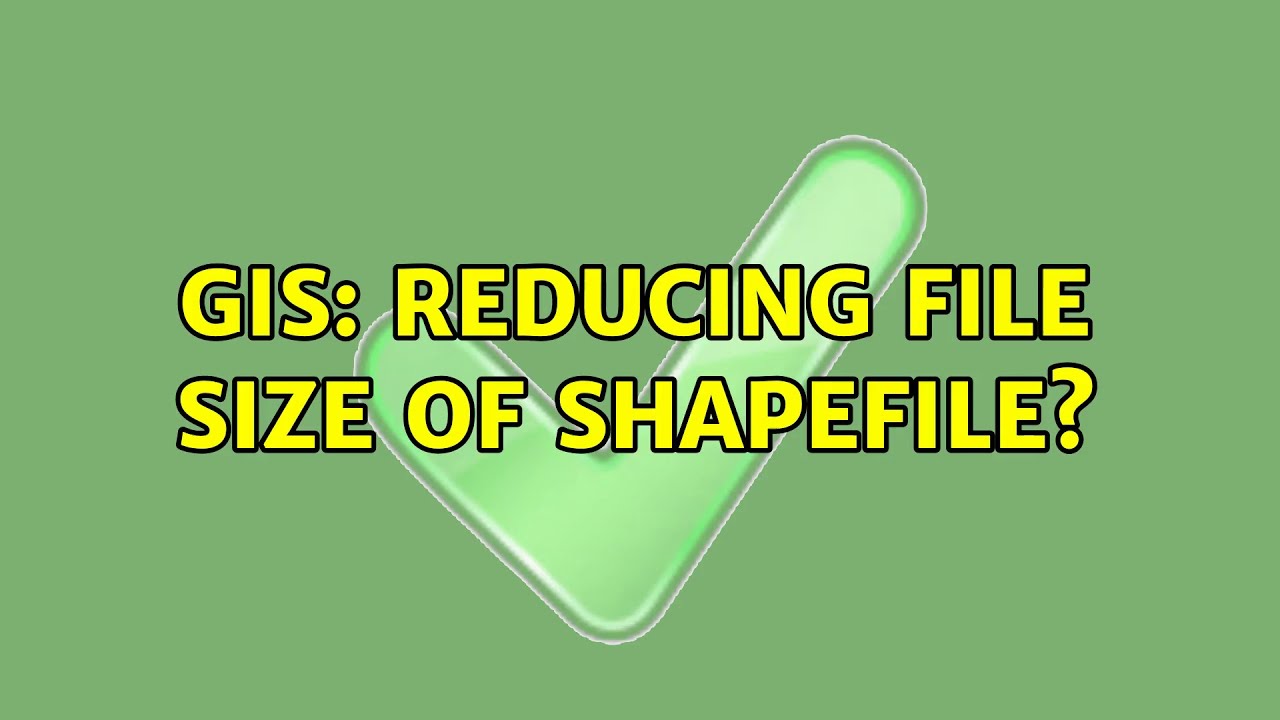 GIS: Reducing file size of shapefile? (3 Solutions!!)