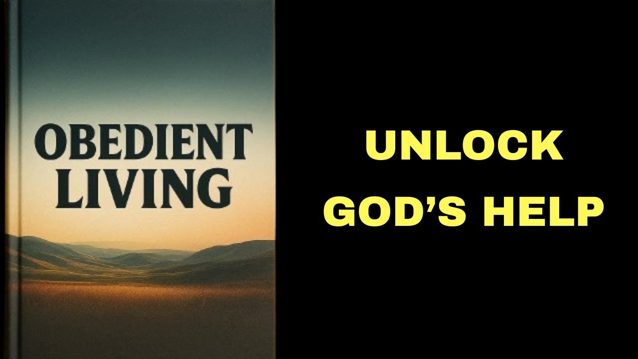 Obedient Living: Unlock God’s Help.
