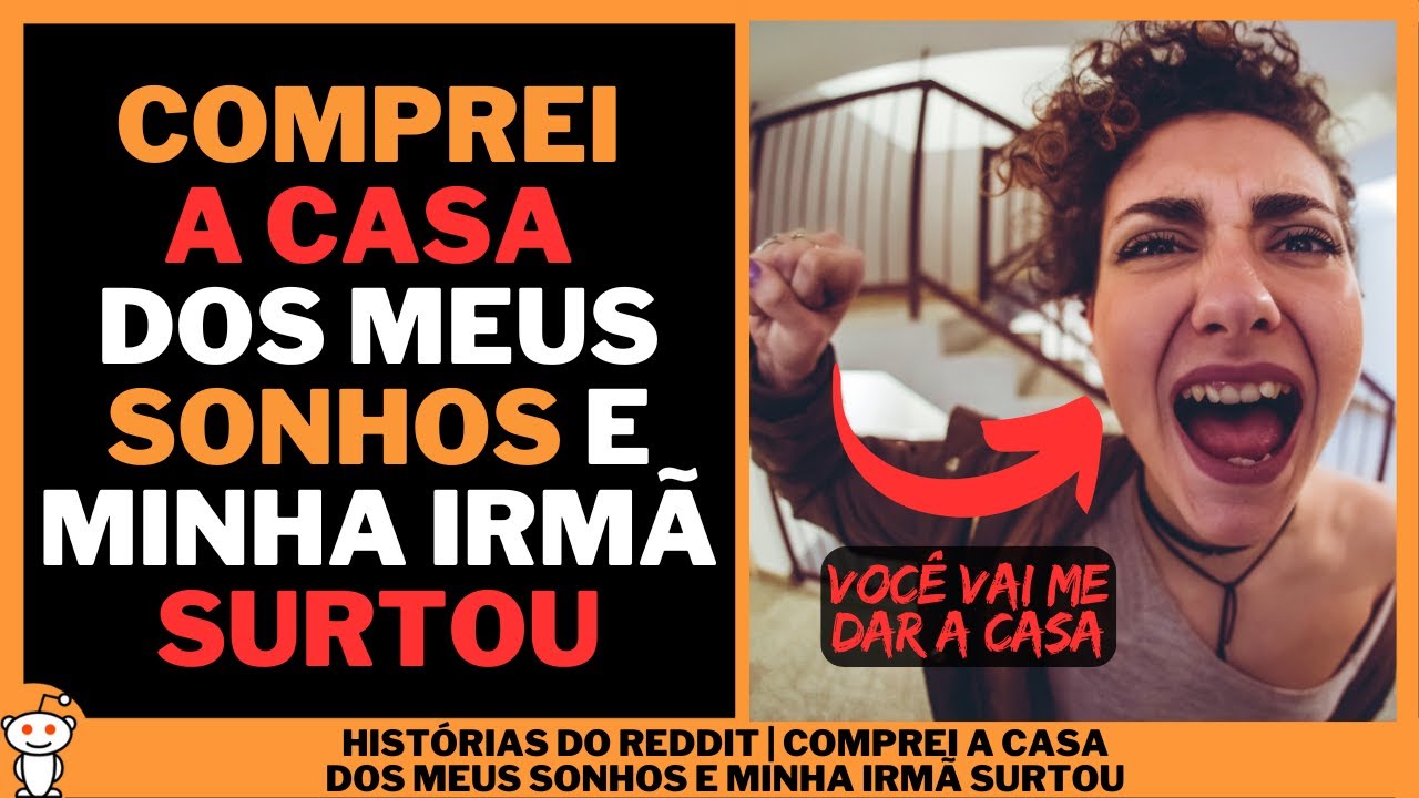 COMPREI A CASA DOS MEUS SONHOS E MINHA IRMÃ SURTOU | Histórias do Reddit
