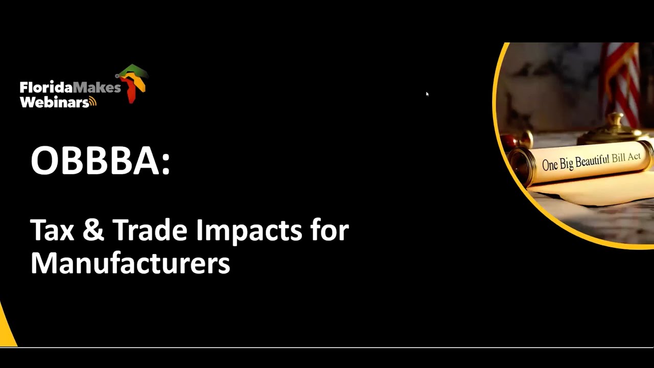 FloridaMakes Webinars: The OBBBA: Strategic Tax Advantages & Trade Considerations for Manufacturers