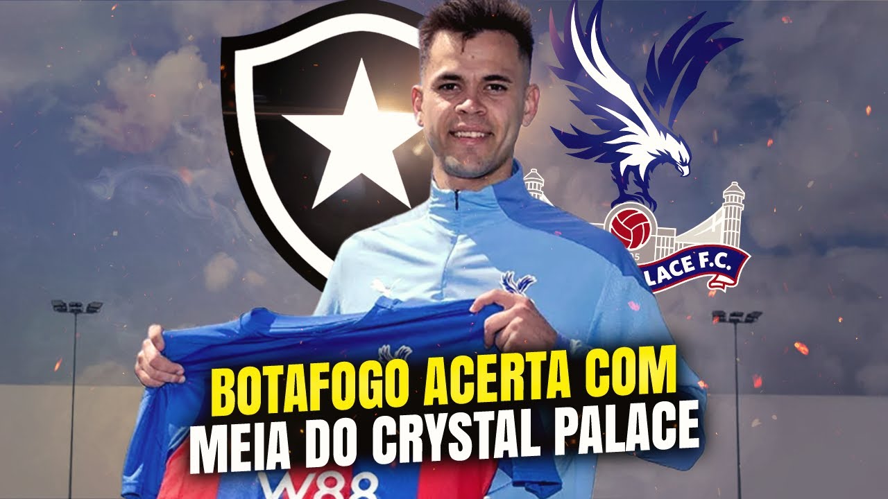 ⚠️BOTAFOGO ACERTA COM  JOGADOR DO CRYSTAL PALACE
