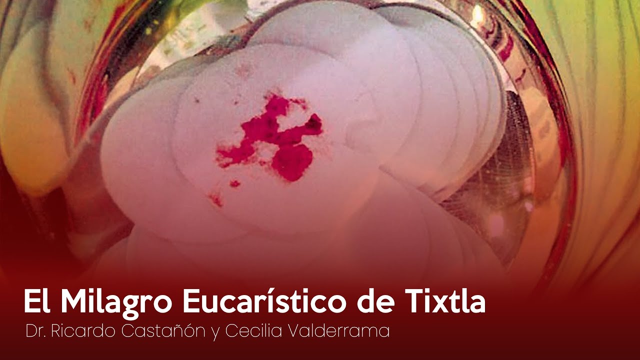 El Milagro Eucarístico de Tixtla - Dr. Ricardo Castañón