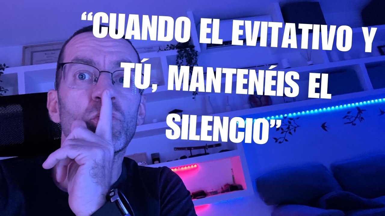 Cuando el EVITATIVO  y tú, mantenéis el silencio. ¿Qué pasa por la cabeza?