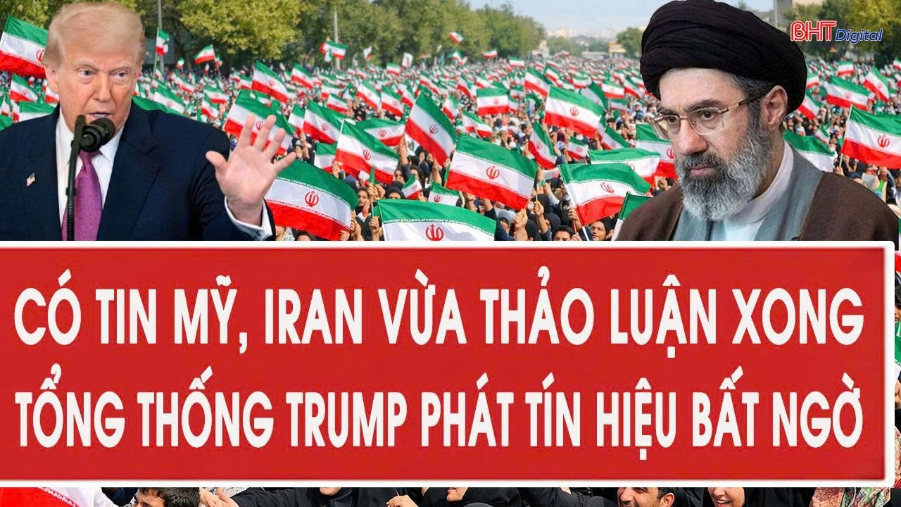 Có tin Mỹ, Iran vừa thảo luận xong, Tổng thống Trump phát tín hiệu bất ngờ