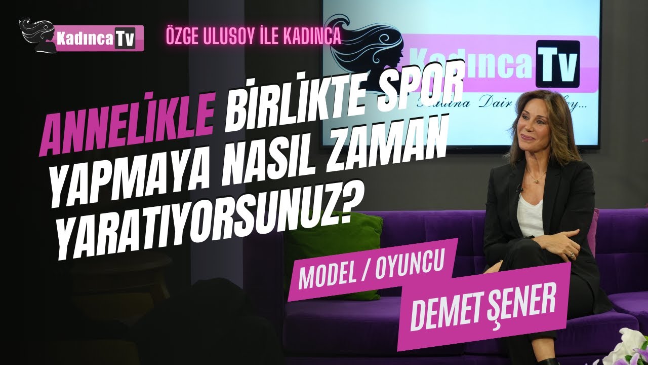 Annelikle Birlikte Spor Yapmaya Nasıl Zaman Yaratıyorsunuz? / Demet Şener / Özge Ulusoy ile Kadınca