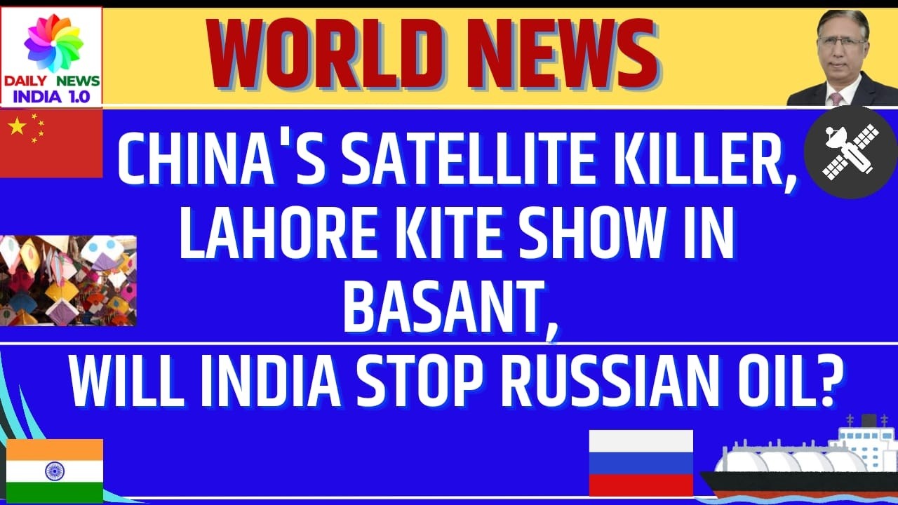 China's Satellite Killer, Lahore Kite Show in Basant, Will India Stop Russian Oil