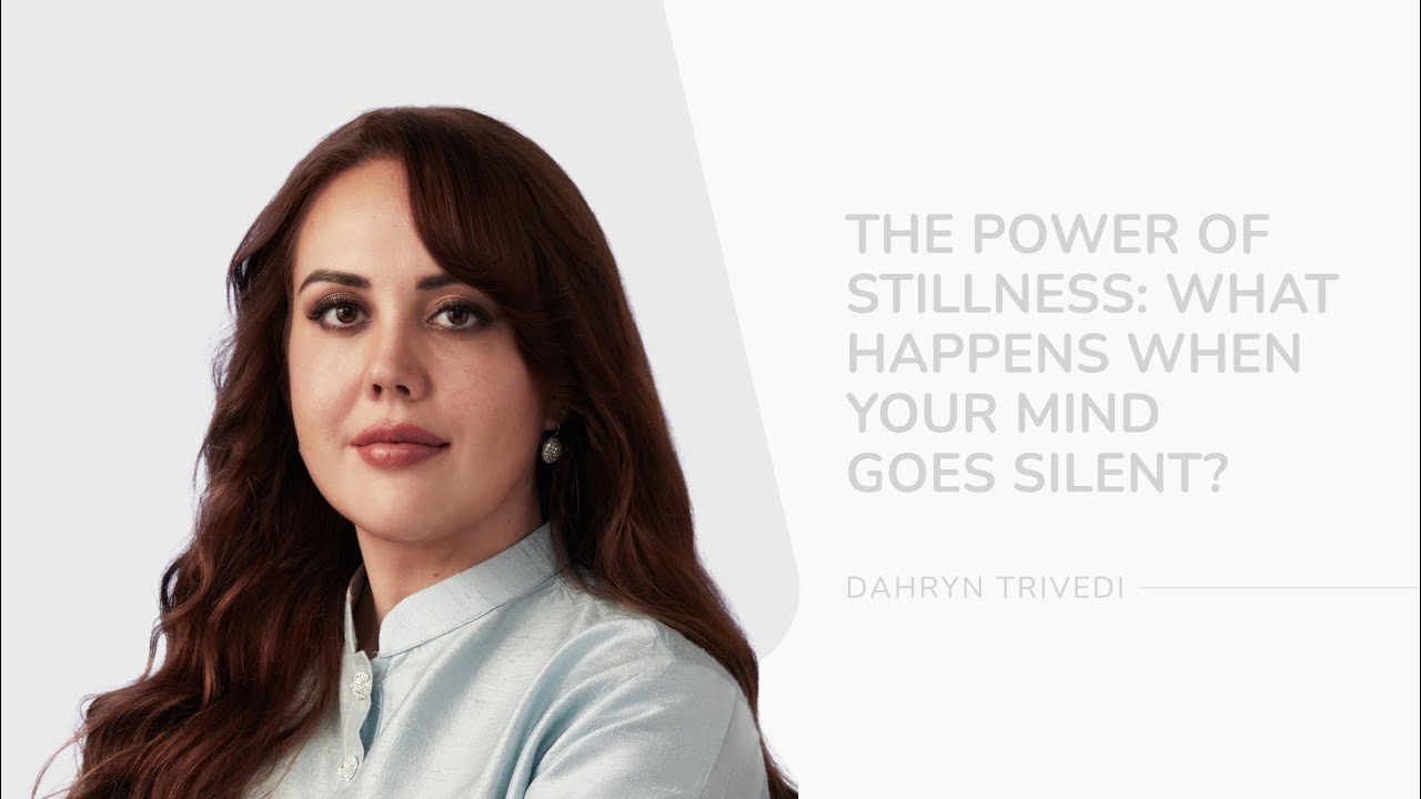 The Power of Stillness: What Happens When Your Mind Goes Silent? | Dahryn Trivedi